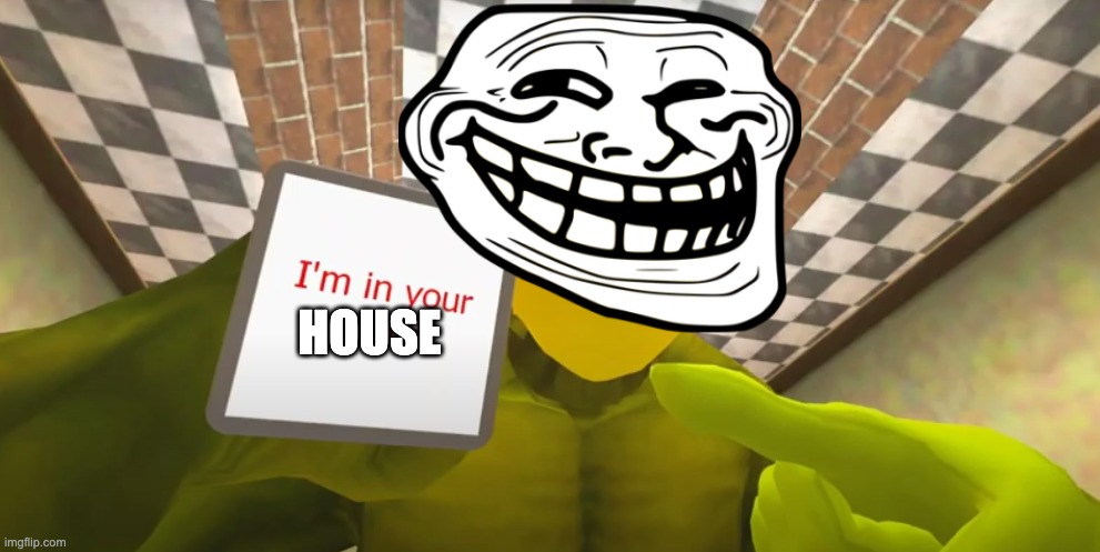 I'm In Your Walls SMG4 Koopa | HOUSE | image tagged in i'm in your walls smg4 koopa | made w/ Imgflip meme maker