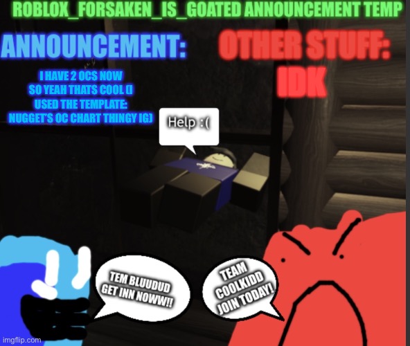 My announcement temp | IDK; I HAVE 2 OCS NOW
SO YEAH THATS COOL (I USED THE TEMPLATE: NUGGET’S OC CHART THINGY IG) | image tagged in my announcement temp | made w/ Imgflip meme maker