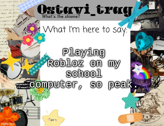 OT's Band kid Announcement | Playing Robloz on my school computer, so peak. | image tagged in ot's band kid announcement | made w/ Imgflip meme maker
