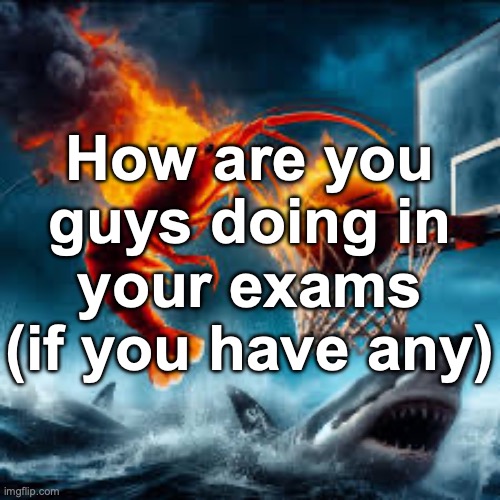 Ballin shrimp | How are you guys doing in your exams (if you have any) | image tagged in ballin shrimp | made w/ Imgflip meme maker
