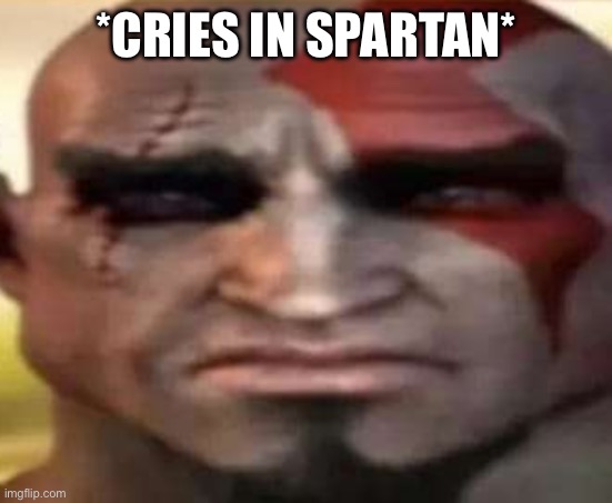 Sad Spartan is sad | *CRIES IN SPARTAN* | image tagged in sad kratos | made w/ Imgflip meme maker