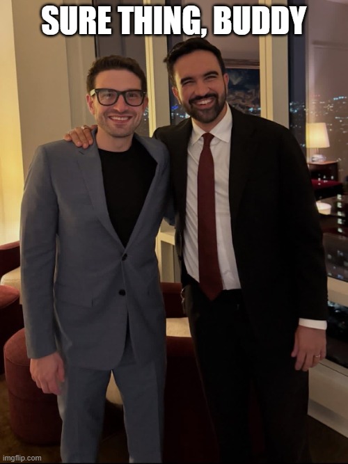 Soros Mamdani | SURE THING, BUDDY | image tagged in soros mamdani | made w/ Imgflip meme maker