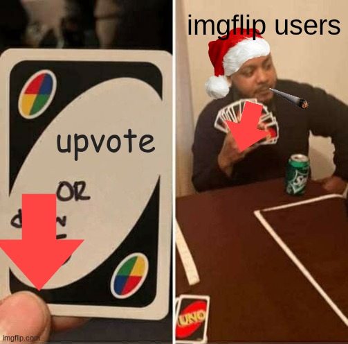 marry downvote christmas | imgflip users; upvote | image tagged in memes,uno draw 25 cards | made w/ Imgflip meme maker