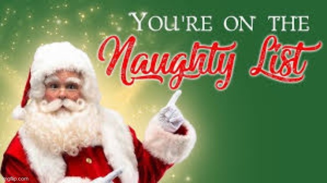 You're on the naughty list | image tagged in you're on the naughty list | made w/ Imgflip meme maker