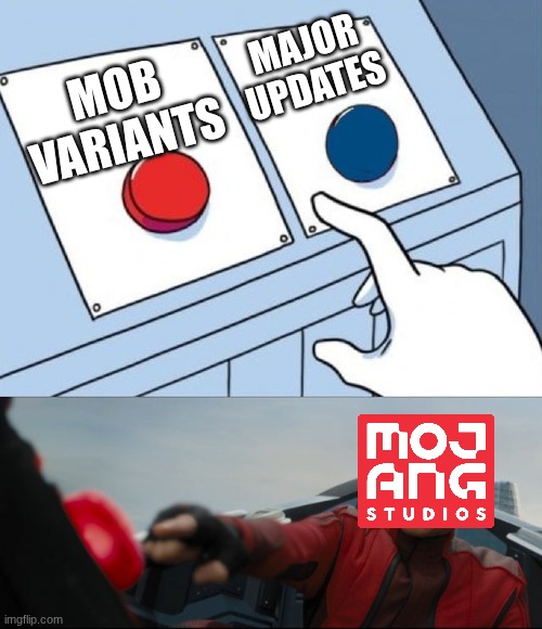 how many mob variants do we have now? | MAJOR UPDATES; MOB VARIANTS | image tagged in robotnik button | made w/ Imgflip meme maker