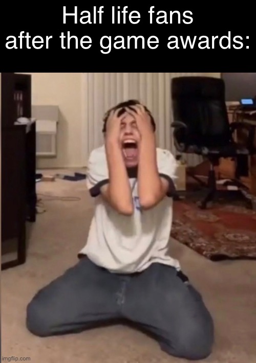 I wanted to believe. | Half life fans after the game awards: | image tagged in half life 3 | made w/ Imgflip meme maker