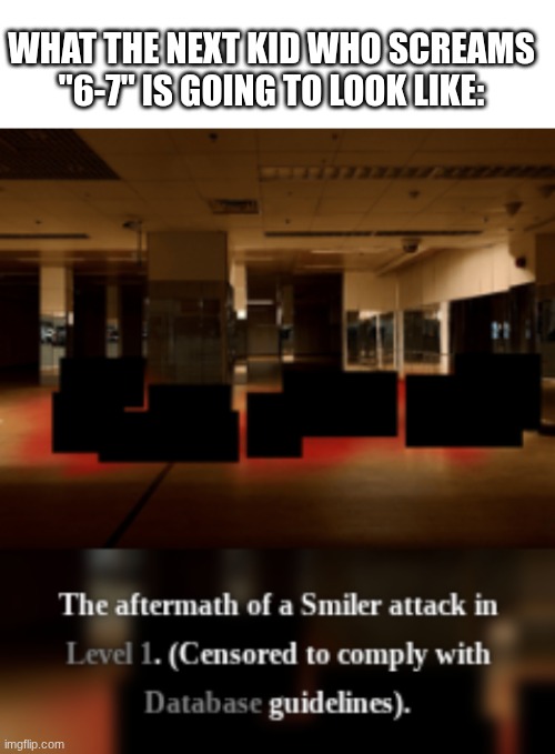 I'm sick of it | WHAT THE NEXT KID WHO SCREAMS "6-7" IS GOING TO LOOK LIKE: | image tagged in blank white template | made w/ Imgflip meme maker