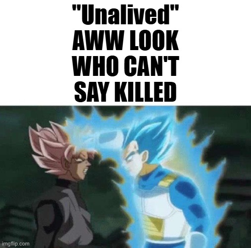 Aww look who can’t say | "Unalived"
AWW LOOK WHO CAN'T SAY KILLED | image tagged in aww look who can t say | made w/ Imgflip meme maker
