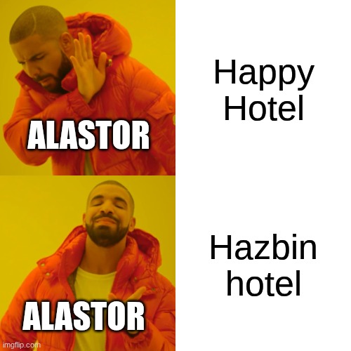 Alastor in the pilot | Happy Hotel; ALASTOR; Hazbin hotel; ALASTOR | image tagged in memes,drake hotline bling,alastor hazbin hotel | made w/ Imgflip meme maker