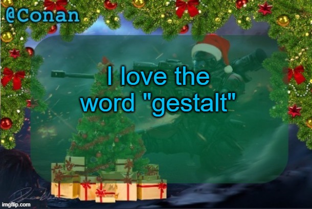conan's jolly titanfall temp (by CaptainSoap) | I love the word "gestalt" | image tagged in conan's jolly titanfall temp by captainsoap | made w/ Imgflip meme maker