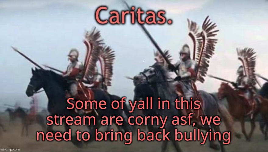 Caritas announcement template | Some of yall in this stream are corny asf, we need to bring back bullying | image tagged in caritas announcement template | made w/ Imgflip meme maker