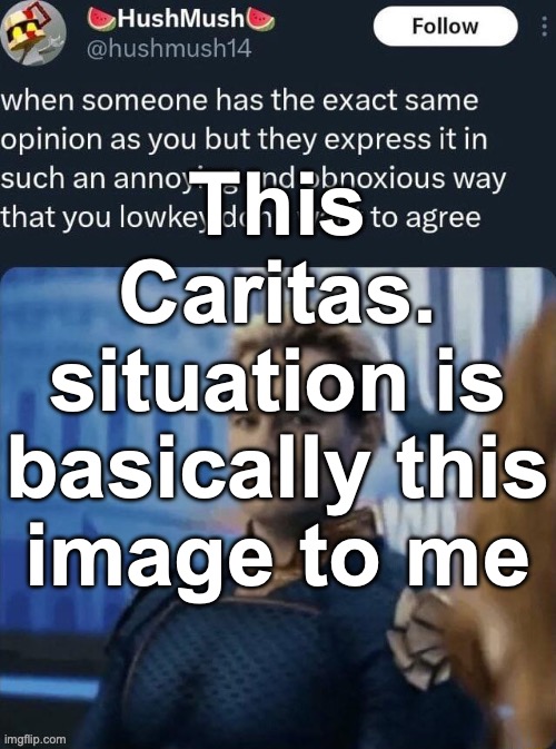 This is why you keep stuff to yourself | This Caritas. situation is basically this image to me | image tagged in when someone has the exact same opinion | made w/ Imgflip meme maker