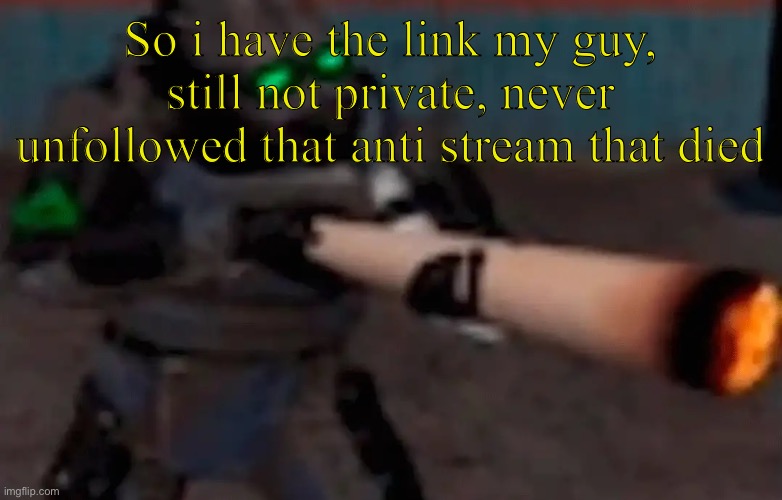 Is that a problem or nah? | So i have the link my guy, still not private, never unfollowed that anti stream that died | image tagged in weed combine | made w/ Imgflip meme maker