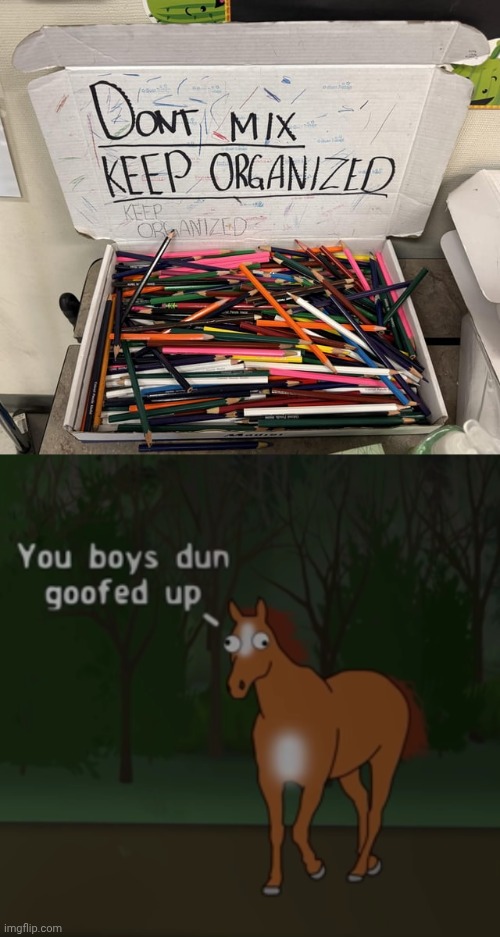 Mixed | image tagged in you boys dun goofed up,colored pencils,colored pencil,you had one job,memes,pencils | made w/ Imgflip meme maker