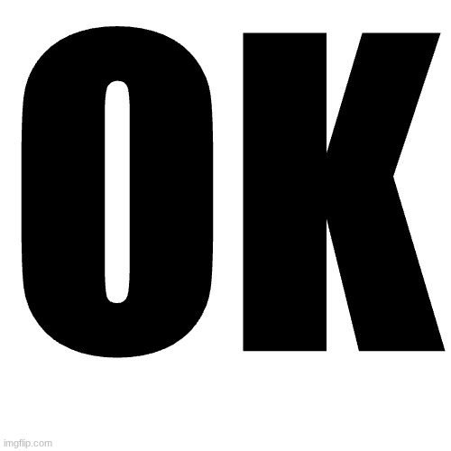 OK | made w/ Imgflip meme maker