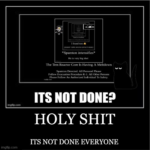 CONTINUE THE TEMMIES | HOLY SHIT; ITS NOT DONE EVERYONE | image tagged in demotivational poster | made w/ Imgflip meme maker