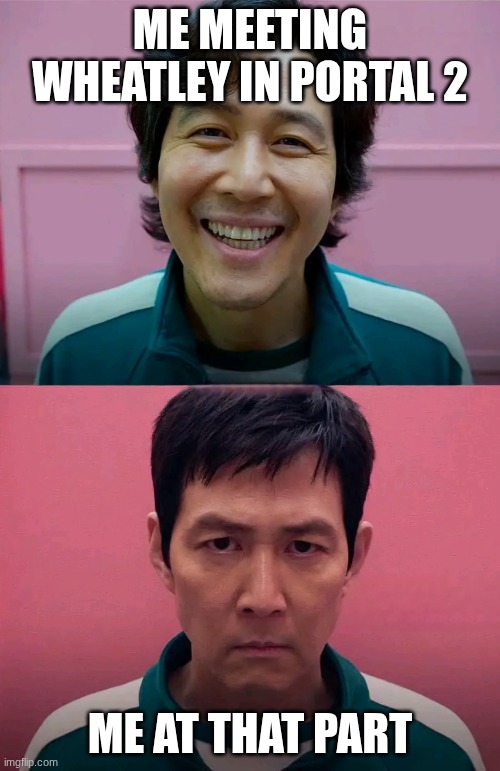 Squid Game | ME MEETING WHEATLEY IN PORTAL 2; ME AT THAT PART | image tagged in squid game | made w/ Imgflip meme maker