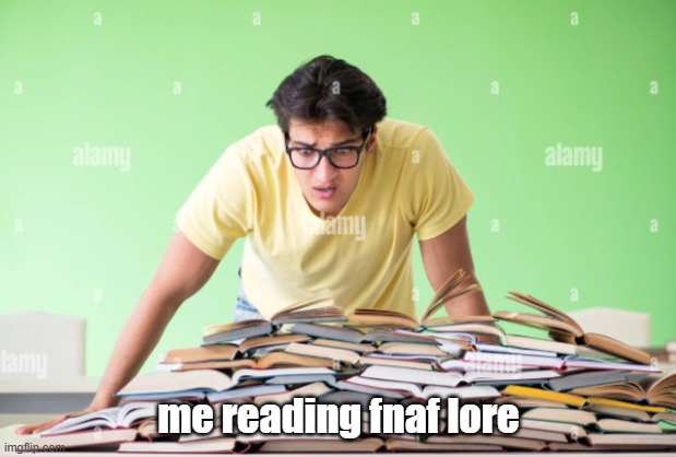 me reading fnaf lore | made w/ Imgflip meme maker