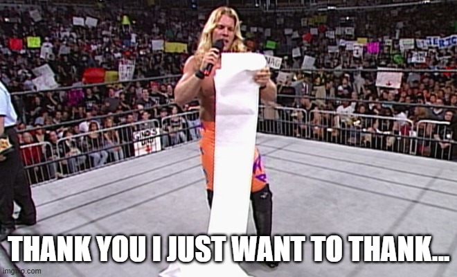 MY MOM MY DAD MY MOM AGAIN | THANK YOU I JUST WANT TO THANK... | image tagged in wwe long list | made w/ Imgflip meme maker