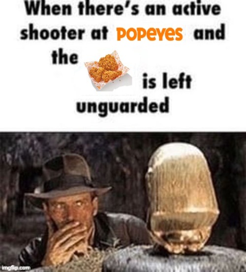 Popeyes | image tagged in when there's an active shooter at ___,popeyes,fried chicken,memes | made w/ Imgflip meme maker