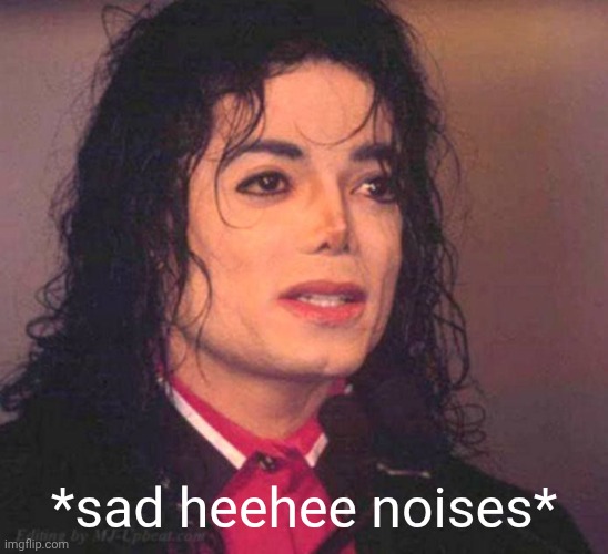 *sad heehee noises* | made w/ Imgflip meme maker