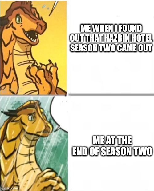 hezbin hotle seson tooooo | ME WHEN I FOUND OUT THAT HAZBIN HOTEL SEASON TWO CAME OUT; ME AT THE END OF SEASON TWO | image tagged in sunny drake hotline,hazbin hotel | made w/ Imgflip meme maker