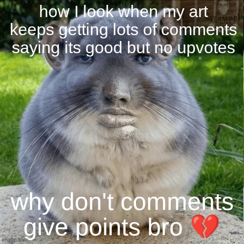 Serious Hamster | how I look when my art keeps getting lots of comments saying its good but no upvotes; why don't comments give points bro 💔 | image tagged in serious hamster | made w/ Imgflip meme maker