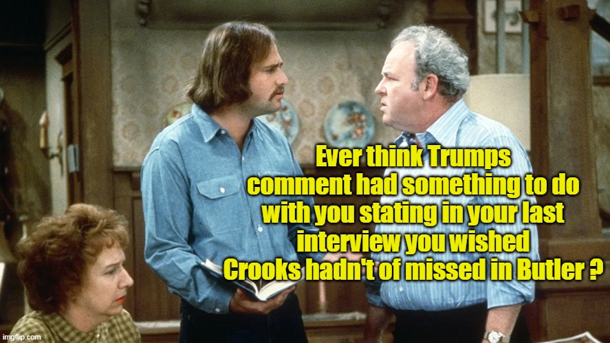 Noticed the MSM hasn't mentioned this | Ever think Trumps comment had something to do with you stating in your last interview you wished Crooks hadn't of missed in Butler ? | image tagged in meat head wished trump was killed meme | made w/ Imgflip meme maker