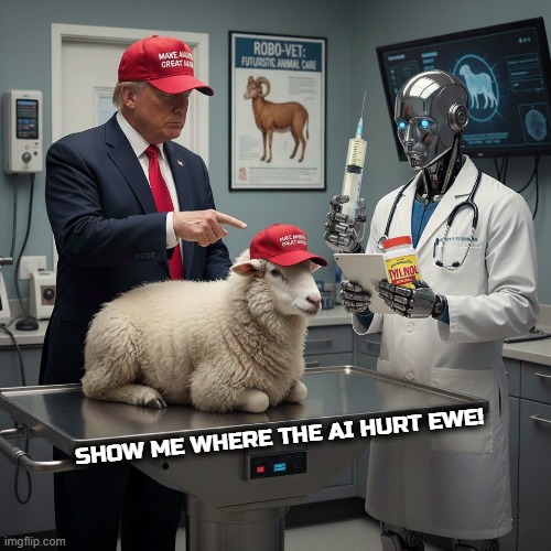 SHOW ME WHERE THE AI HURT EWE! | SHOW ME WHERE THE AI HURT EWE! | image tagged in ai art,trump,maga,bleach,tylenol,sheep | made w/ Imgflip meme maker