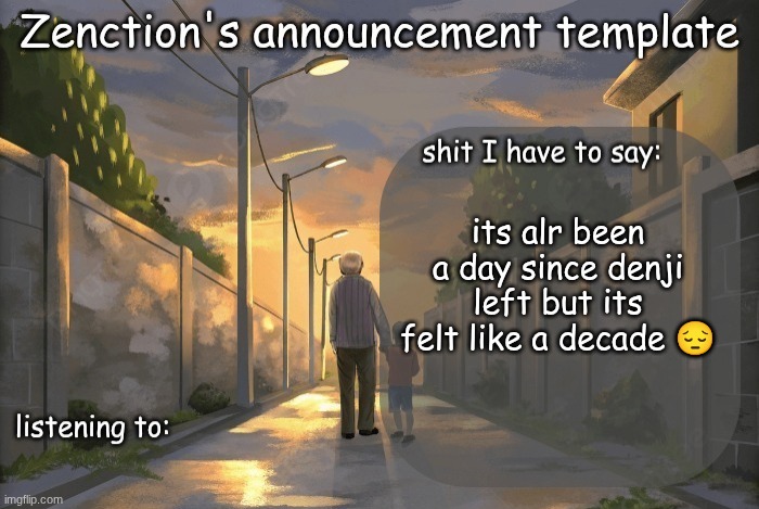 Zenction's announcement template | its alr been a day since denji left but its felt like a decade 😔 | image tagged in zenction's announcement template | made w/ Imgflip meme maker