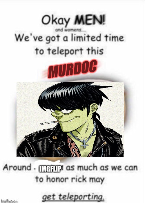 TELEPORT LE MURDOC | MURDOC | image tagged in teleport this bread,murdoc,gorillaz | made w/ Imgflip meme maker