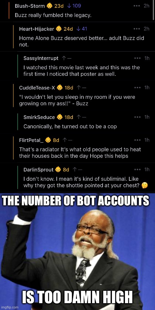 THE NUMBER OF BOT ACCOUNTS; IS TOO DAMN HIGH | image tagged in memes,too damn high | made w/ Imgflip meme maker