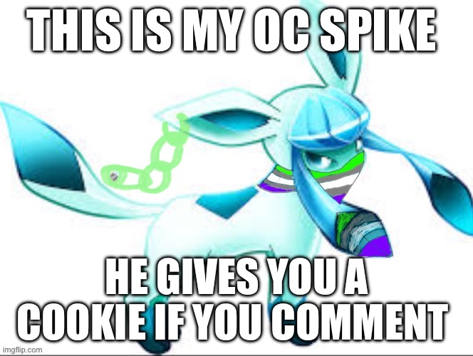 THIS IS MY OC SPIKE; HE GIVES YOU A COOKIE IF YOU COMMENT | made w/ Imgflip meme maker