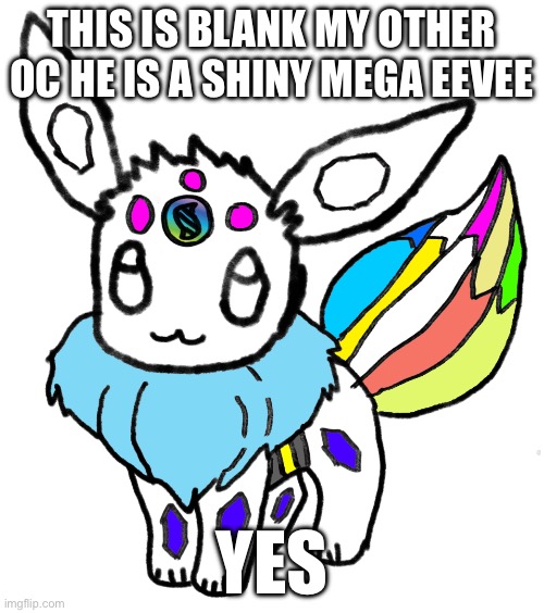 Comment for corndog | THIS IS BLANK MY OTHER OC HE IS A SHINY MEGA EEVEE; YES | made w/ Imgflip meme maker