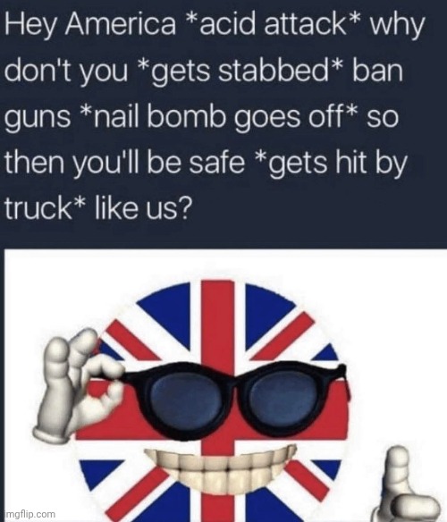 It's so much safer *gets arrested for posting an "offensive" meme* | image tagged in memes,funny,united kingdom,gun control,hypocrisy | made w/ Imgflip meme maker