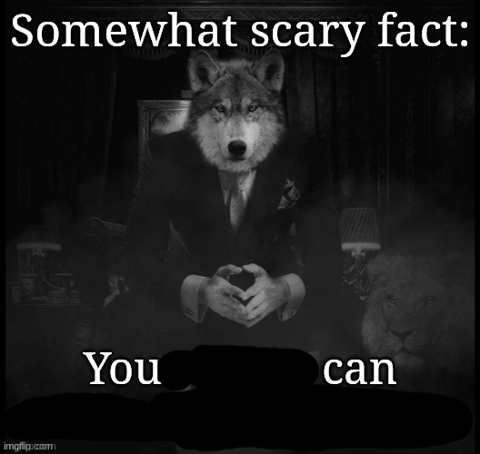 somewhat scary fact | image tagged in somewhat scary fact | made w/ Imgflip meme maker