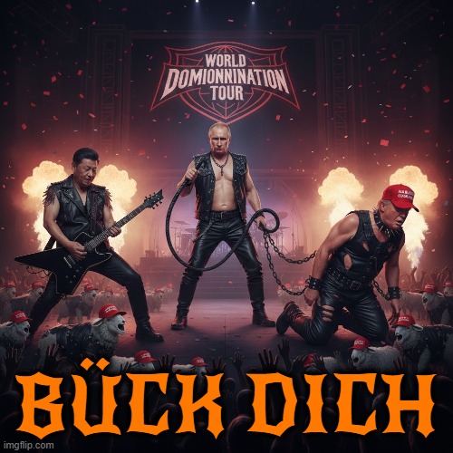 Bück Dich | BÜCK DICH | image tagged in putin,xi jinping,trump,rammstein,bend over,buch dich | made w/ Imgflip meme maker