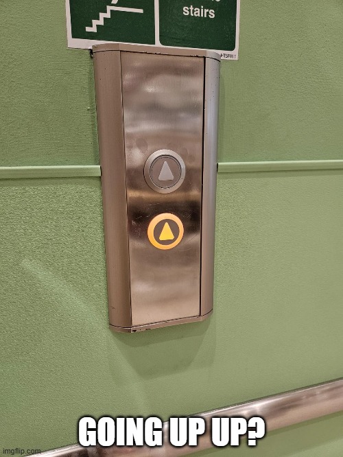 Button Fail | GOING UP UP? | image tagged in you had one job | made w/ Imgflip meme maker