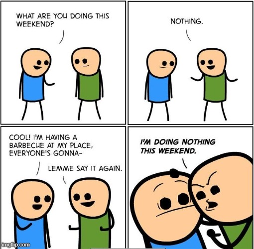 Nothing Weekend | image tagged in comics | made w/ Imgflip meme maker