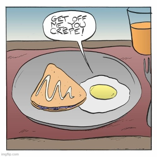 You Crepe! | image tagged in comics,breakfast,egg,creep,crepe,pun | made w/ Imgflip meme maker