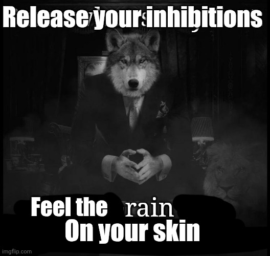 Release your inhibitions; On your skin; Feel the | made w/ Imgflip meme maker