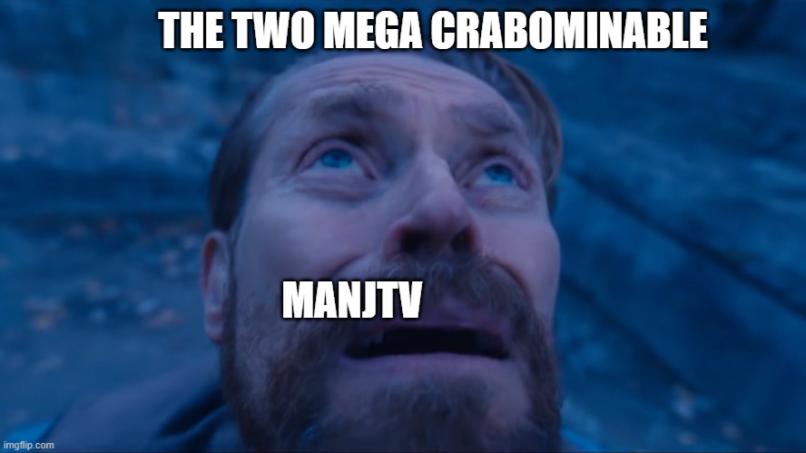 he was just ready to except his fate the first time | THE TWO MEGA CRABOMINABLE; MANJTV | image tagged in william dafoe looking at the sky | made w/ Imgflip meme maker