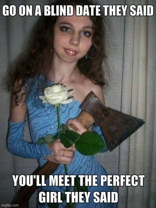 Blind Date | image tagged in repost | made w/ Imgflip meme maker