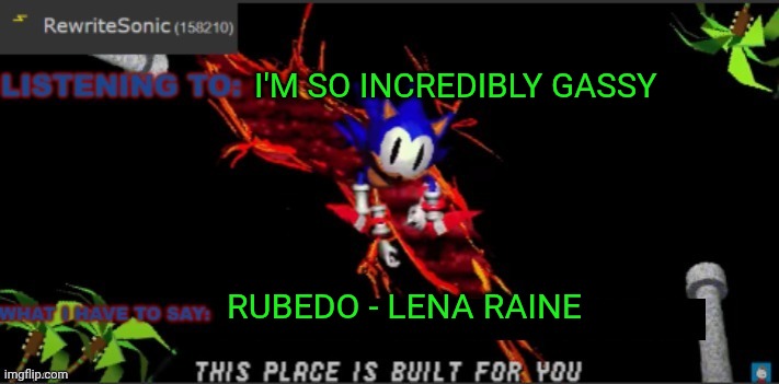 most of the rewrite template | I'M SO INCREDIBLY GASSY; RUBEDO - LENA RAINE | image tagged in most of the rewrite template,incredible gassy | made w/ Imgflip meme maker