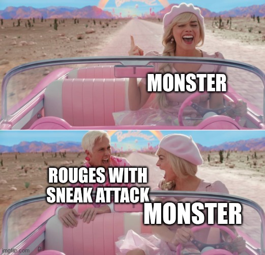 Barbie scared of Ken | MONSTER; ROUGES WITH SNEAK ATTACK; MONSTER | image tagged in barbie scared of ken | made w/ Imgflip meme maker