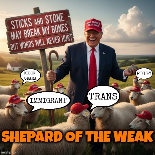 SHEPARD OF THE WEEK | PIGGY; BIDEN 
OBAMA; TRANS; IMMIGRANT; SHEPARD OF THE WEAK | image tagged in shepard,sheep,trump,maga,sticks and stones,loser | made w/ Imgflip meme maker