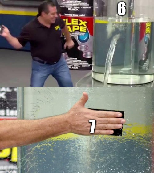 There, I fixed it | 6; 7 | image tagged in flex tape,6,7,67,six seven | made w/ Imgflip meme maker