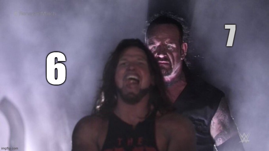 Look behind you, 6 | 7; 6 | image tagged in aj styles undertaker,6,7,six seven,67 | made w/ Imgflip meme maker