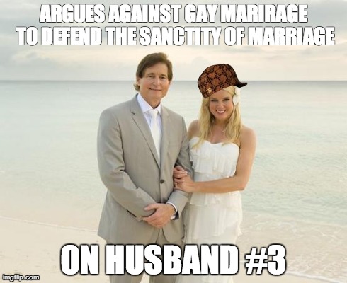 ARGUES AGAINST GAY MARIRAGE TO DEFEND THE SANCTITY OF MARRIAGE ON HUSBAND #3 | image tagged in scumbag,AdviceAnimals | made w/ Imgflip meme maker