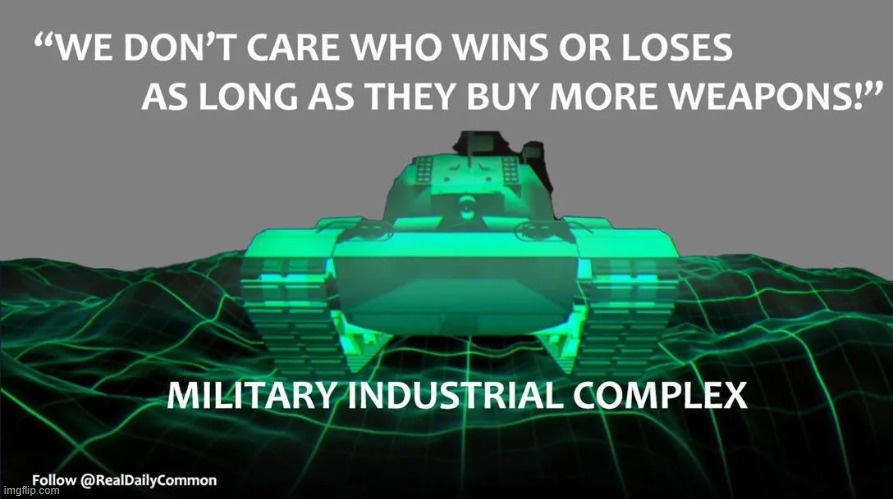 Military industrial complex | image tagged in political,reposts,military industrial complex | made w/ Imgflip meme maker